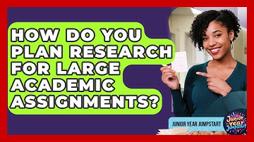 How Do You Plan Research For Large Academic Assignments? - Junior Year Jumpstart
