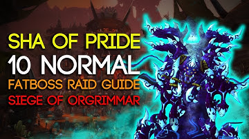 Sha of Pride 10 Man Normal Siege of Orgrimmar Guide - FATBOSS