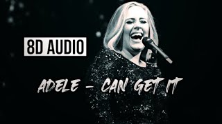 Adele  - Can get it (8D AUDIO)