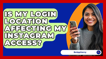 Is My Login Location Affecting My Instagram Access? - Be App Savvy