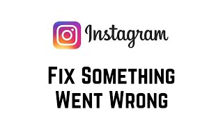 How To Fix We're Sorry But Something Went Wrong Instagram