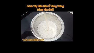 Cách Tẩy Ố Vàng Bồn Cầu Trắng Như Mới Không Cần Dùng Nước Tẩy Rửa Cực Hay