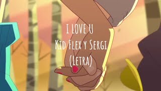 KID FLEX, Sergi - I Love U ❤️ (Letra/Lyrics)
