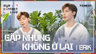 🌳 GẶP NHƯNG KHÔNG Ở LẠI - ERIK | EYE Contact LIVE Resimi