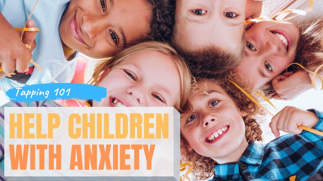 How to Help your Children with Anxiety | Tapping 101 - YouTube