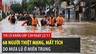 Tin lũ khẩn cấp 12h ngày 22/11: 68 người thiệt mạng, mất tích do mưa lũ ở miền Trung | VTVWDB