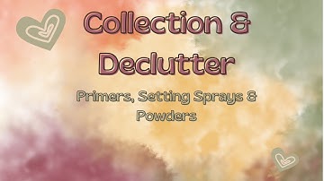 Collection and Declutter Primers, Setting Spray and Powders