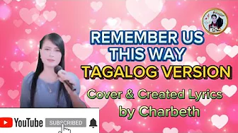 Remember us this way (Lady Gaga) TAGALOG VERSION Cover & created Lyrics by Charbeth Remember us this way (Lady Gaga) TAGALOG VERSION Cover & created Lyrics by Charbeth