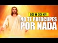 DIOS TE DICE HOY 😇 "𝗡𝗢 𝗧𝗘 𝗣𝗥𝗘𝗢𝗖𝗨𝗣𝗘𝗦 𝗣𝗢𝗥 𝗡𝗔𝗗𝗔, 𝗠𝗔𝗦 𝗕𝗜𝗘𝗡 𝗣𝗜𝗗𝗘𝗠𝗘 𝗟𝗢 𝗤𝗨𝗘 𝗡𝗘𝗖𝗘𝗦𝗜𝗧𝗘𝗦 𝗬 𝗔𝗚𝗥𝗔𝗗𝗘𝗖𝗘𝗠𝗘 𝗦𝗜𝗘𝗠𝗣𝗥𝗘"