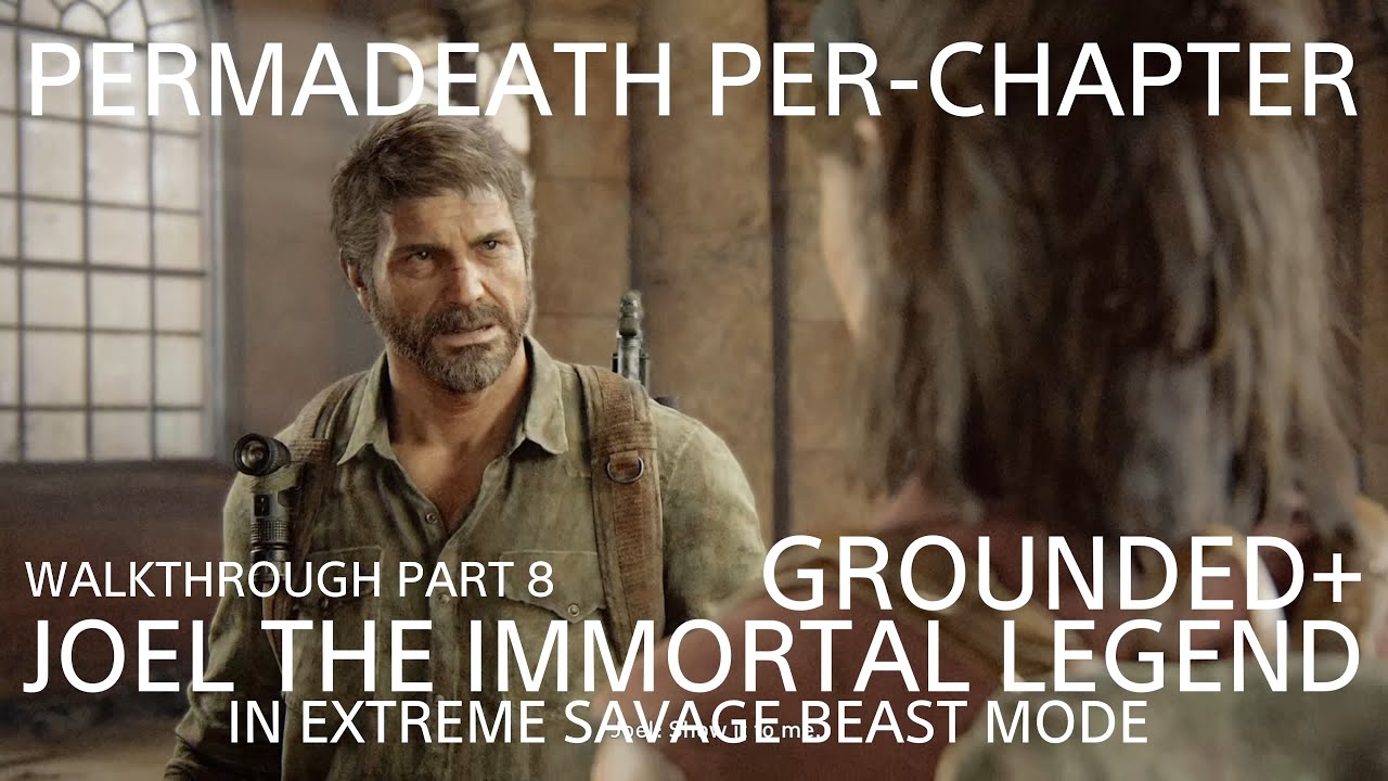 THE LAST OF US PT I: GROUNDED+ PERMADEATH PER-CH: JOEL IN EXTREME SAVAGE BEAST MODE (DEATH OF TESS)