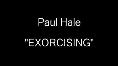 PAUL HALE - EXORCISING