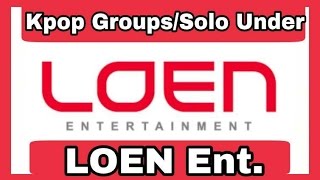 [THE BEST] Kpop Groups/Solo Under LOEN Ent.☆Top Kpop☆