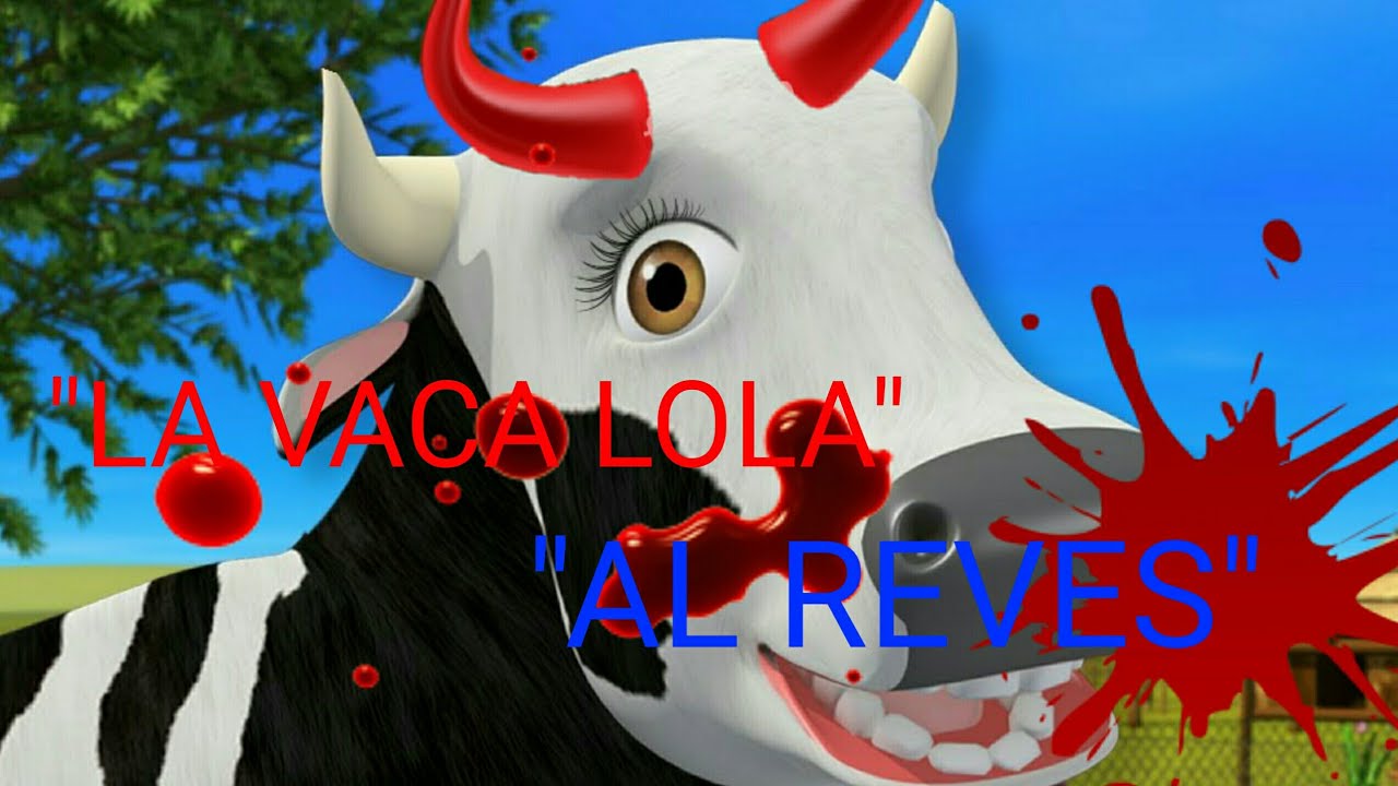 La Vaca Lola Al Reves Youtube