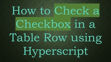 How to Check a Checkbox in a Table Row using Hyperscript