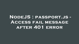 Famous NodeJS : passport.js - Access fail message after 401 error Profile