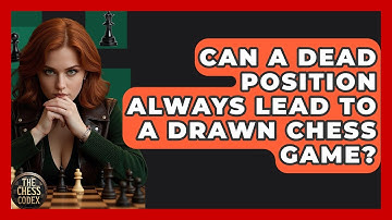 Can A Dead Position Always Lead To A Drawn Chess Game? - The Chess Codex