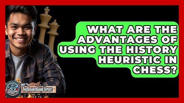 What Are The Advantages Of Using The History Heuristic In Chess? - The Board Game Xpert
