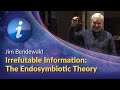 Jim bendewald  irrefutable information the endosymbiotic theory