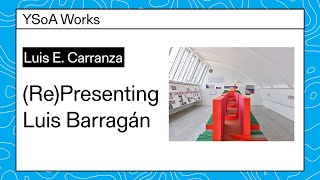 Luis E. Carranza: (Re)Presenting Luis Barragán (YSoA Works)