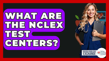 What Are The NCLEX Test Centers? - Nursing Knowledge Exchange