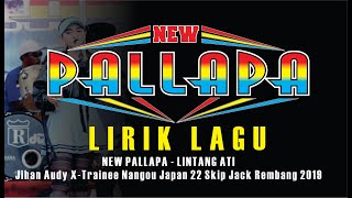 [ LIRIK ] LINTANG ATI - NEW PALLAPA JIHAN AUDY X-Trainee Nangou Japan Rembang 2019