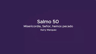 Salmo 50 - Misericordia, Señor, hemos pecado | Kairy Marquez