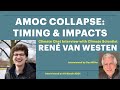 Amoc collapse timing  impacts with climate scientist ren van westen