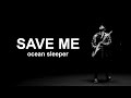 Ocean Sleeper  - Save Me [Official Music Video]