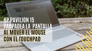 HP Pavilion 15 - Pantalla parpadea al mover el touchpad