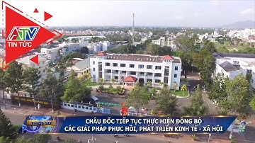 Châu Đốc tiếp tục thực hiện đồng bộ các giải pháp phục hồi, phát triển Kinh tế - Xã hội| ATV Tin tức