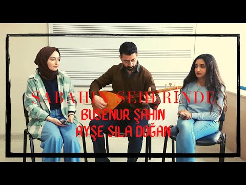 Busenur Şahin & Ayşe Sıla Doğan - Sabahın Seherinde Ötüyor Kuşlar