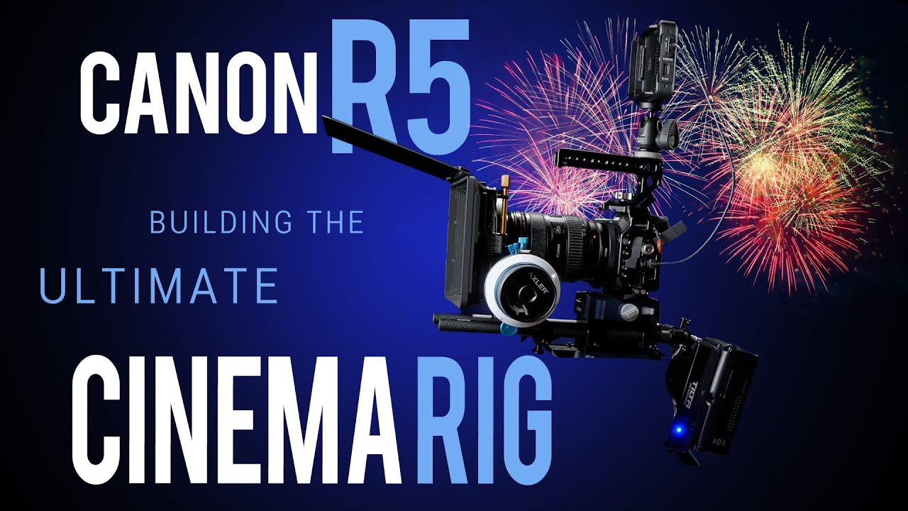 CANON R5: Building the ULTIMATE CINEMA RIG