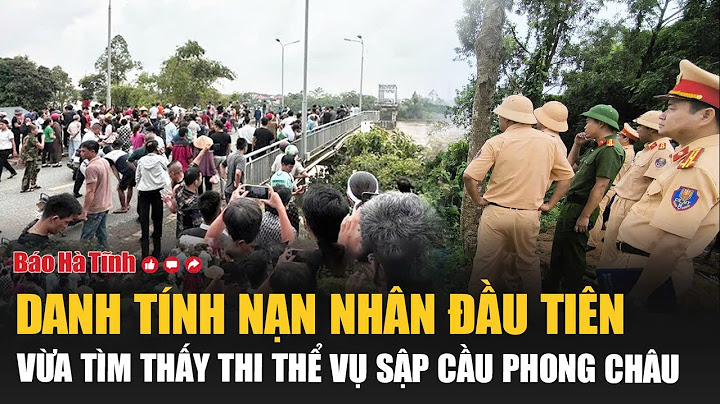 Nóng: Danh tính nạn nhân đầu tiên vừa tìm thấy thi thể vụ sập cầu Phong Châu