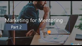 Marketing for Mentoring: Part 2