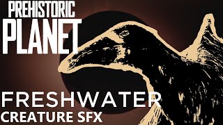 Sound Effects - Prehistoric Planet - Freshwater Creatures