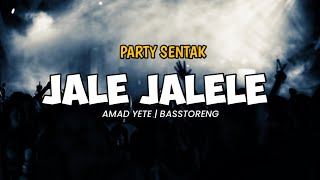 PARTY SENTAK🌴 DJ JALE JALELE - BASS TORENG AMAD YETE REMIX