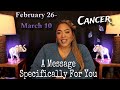 CANCER! A Message Meant SPECIFICALLY FOR YOU at This Very Moment! | FEBRUARY 26 - MARCH 10