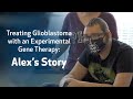 Treating Glioblastoma With an Experimental Gene Therapy: Alex’s Story