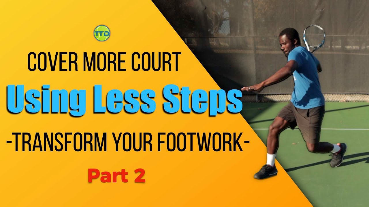 Transform Your Tennis footwork: Cover More Court Using Less Steps - Part 2