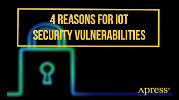4 Reasons for IOT Security Vulnerabilities