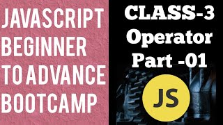 BOOTCAMP javascript beginners to advanced| lecture -3  Operator in javascript Part -1|