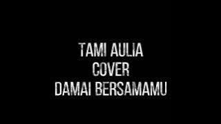 DAMAI BERSAMAMU (COVER) [TAMI AULIA]