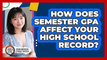 How Does Semester GPA Affect Your High School Record? - Asian American Student Success