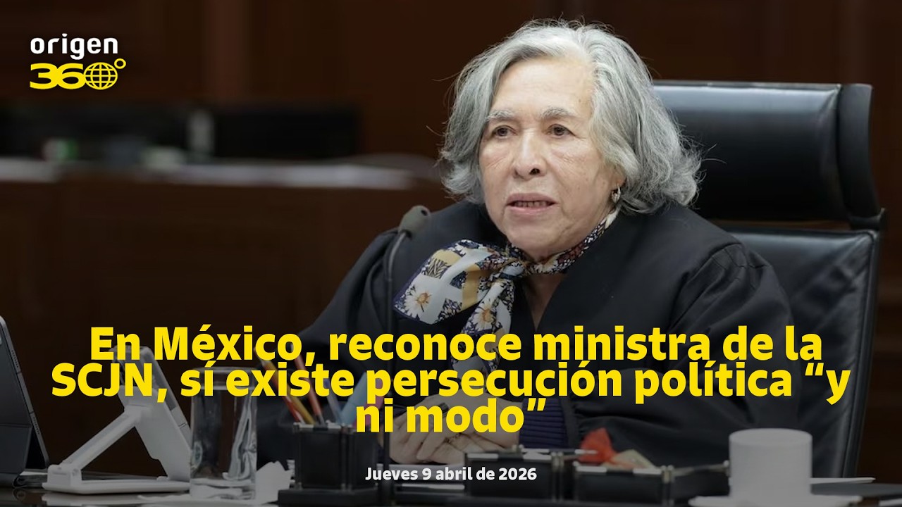 En Vivo | En México, reconoce ministra de la SCJN, sí existe persecución política “y ni modo”