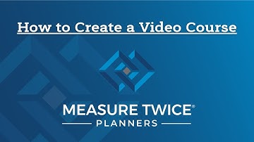 How to Create a Video Course - Measure Twice Planners