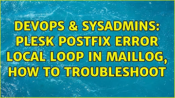 DevOps & SysAdmins: PLESK PostFix Error Local Loop in maillog, how to troubleshoot (3 Solutions!!)
