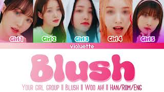 Your girl group || Blush by woo!ah! || 5 members || Han/Rom/Eng