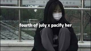 fourth of july x pacify her (𝕾𝖑𝖔𝖜𝖊𝖉 𝖓 𝖗𝖊𝖛𝖊𝖗𝖇)