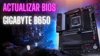 Cómo Actualizar BIOS Placa Madre GIGABYTE B650 Aorus Elite AX