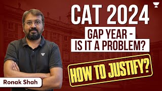 CAT 2024 | Gap Year  Is It a Problem? | How to Justify? | Ronak Shah